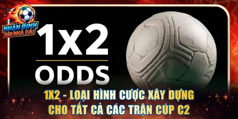1x2 - Loại hình cược xây dựng cho tất cả các trận cúp C2