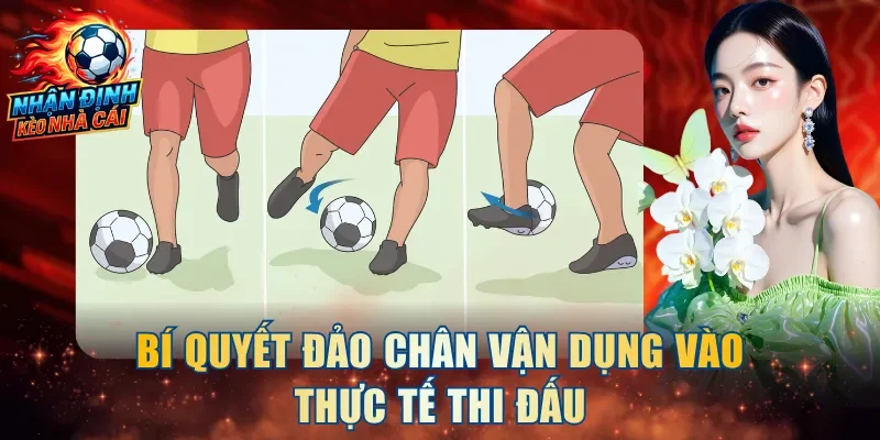 Bí quyết đảo chân vận dụng vào thực tế thi đấu