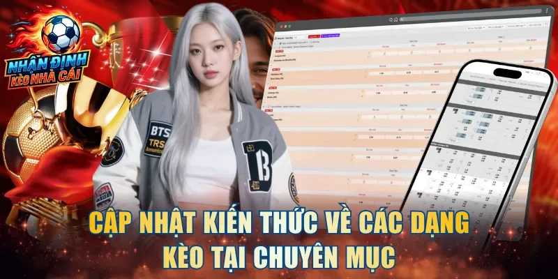 Cập nhật kiến thức về các dạng kèo tại chuyên mục