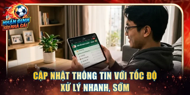 Cập nhật thông tin với tốc độ xử lý nhanh, sớm