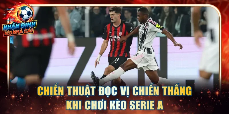 Chiến thuật đọc vị chiến thắng khi chơi kèo Serie A