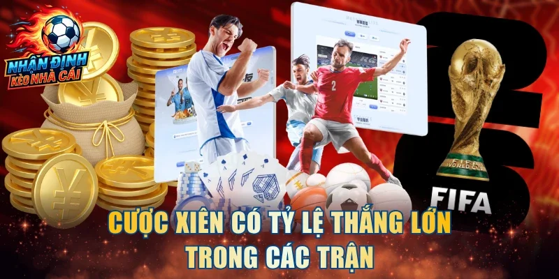 Cược xiên có tỷ lệ thắng lớn trong các trận