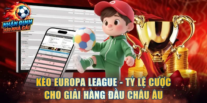 Kèo Europa League - Tỷ lệ cược cho giải hàng đầu châu Âu