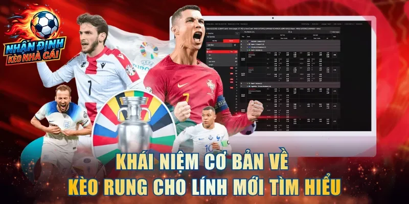 Khái niệm cơ bản về kèo rung cho lính mới tìm hiểu