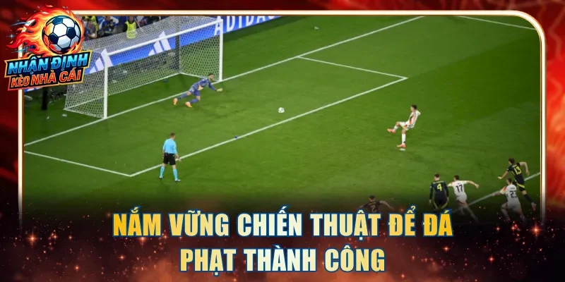 Nắm vững chiến thuật để đá phạt thành công
