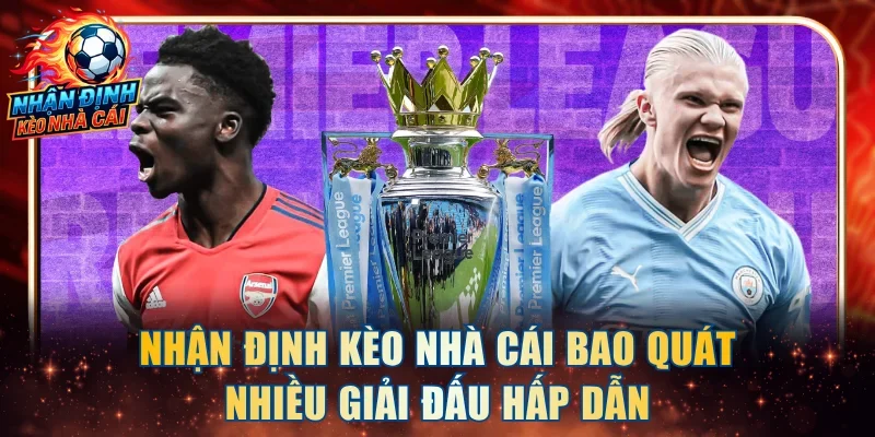 Nhận định kèo nhà cái bao quát nhiều giải đấu hấp dẫn