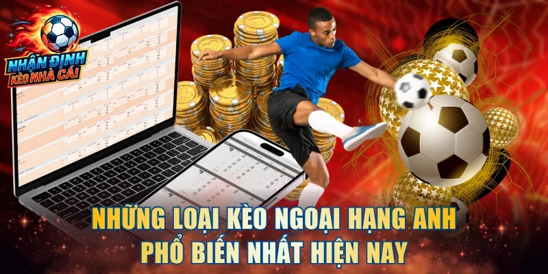 Những loại kèo Ngoại Hạng Anh phổ biến nhất hiện nay