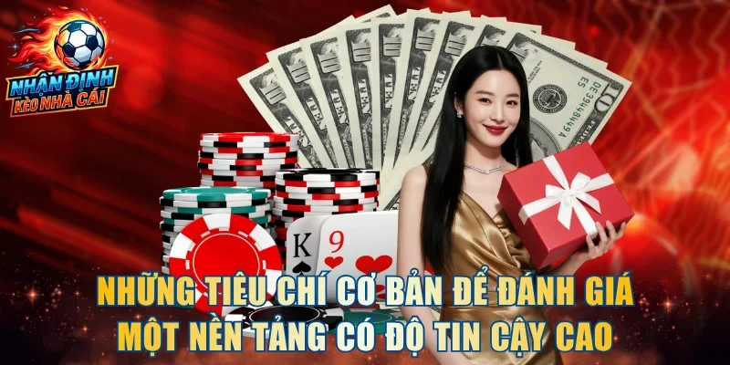 Những tiêu chí cơ bản để đánh giá một nền tảng có độ tin cậy cao
