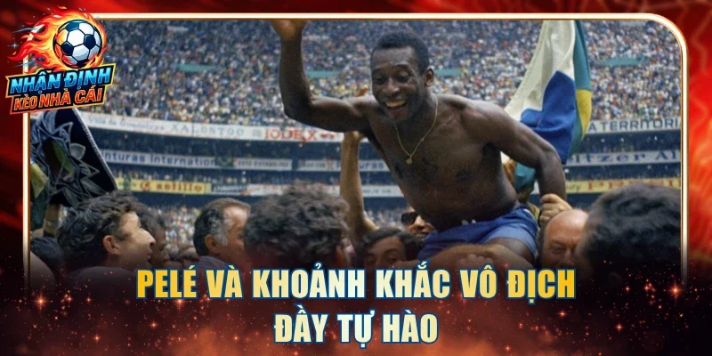 Pelé và khoảnh khắc vô địch đầy tự hào
