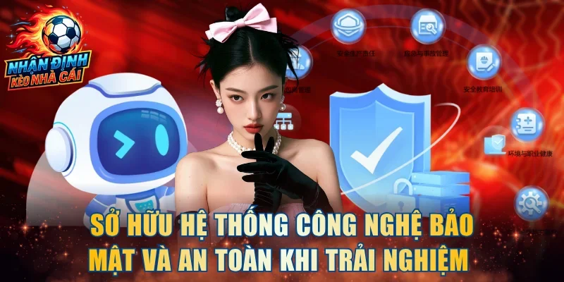 Sở hữu hệ thống công nghệ bảo mật và an toàn khi trải nghiệm 