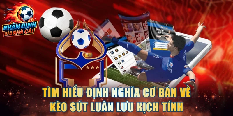 Tìm hiểu định nghĩa cơ bản về kèo sút luân lưu kịch tính