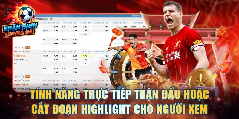 Tính năng trực tiếp trận đấu hoặc cắt đoạn highlight cho người xem