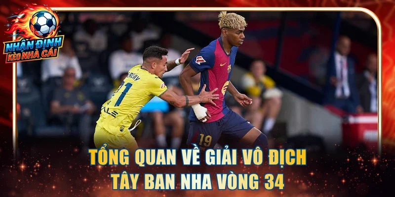 Tổng quan về giải vô địch Tây Ban Nha vòng 34