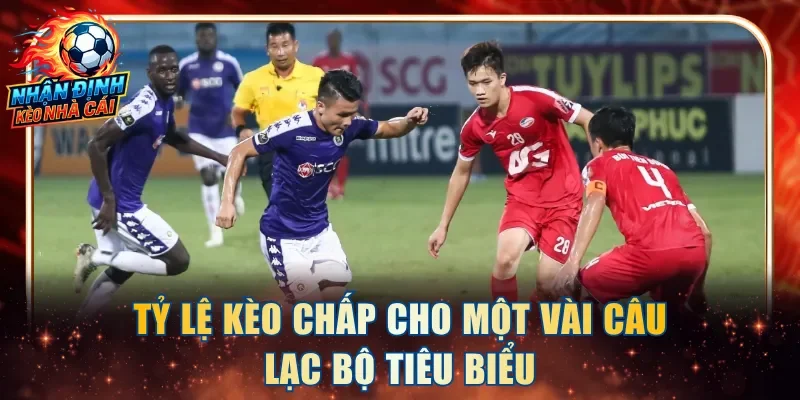 Tỷ lệ kèo chấp cho một vài câu lạc bộ tiêu biểu