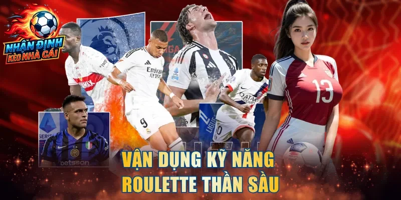Vận dụng kỹ năng Roulette thần sầu