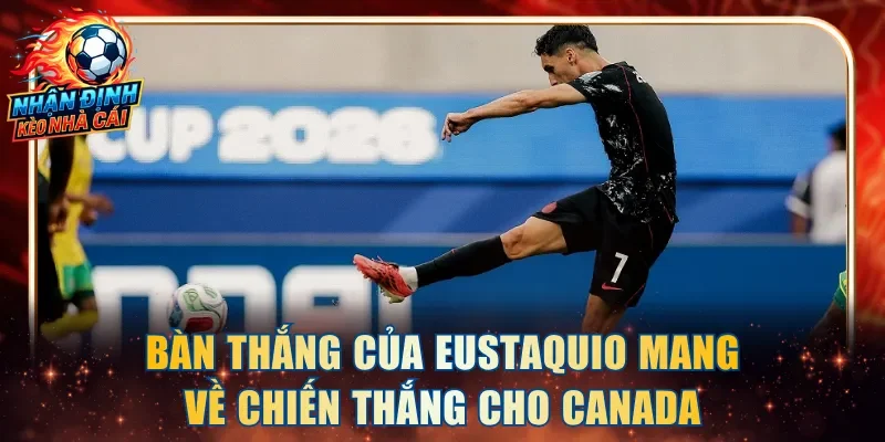 Bàn thắng của Eustaquio mang về chiến thắng cho Canada